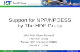 Support for NPP/NPOESS by The HDF Group Mike Folk, Elena Pourmal The HDF Group Annual HDF Briefing to ESDIS March 31, 2009 March 31 2009Annual HDF Briefing.