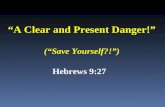 A Clear and Present Danger! Hebrews 9:27 (Save Yourself?!)