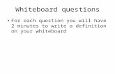 Whiteboard questions For each question you will have 2 minutes to write a definition on your whiteboard.