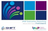 IPSP Outcomes Reporting Framework What you need to know and what you need to do.