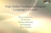 High Stakes Testing and English Language Learners Nancy Jepbarova Jill Naeseth Shannon Palermiti Jill Samppala Steve Scribner.