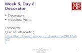 Week 5, Day 2: Decorator Decorators Muddiest Point Tomorrow: Quiz on lab reading:   web.msoe.edu/hasker/se2811/labs/5/ SE-2811 Slide design: