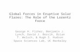 Global Forces in Eruptive Solar Flares: The Role of the Lorentz Force George H. Fisher, Benjamin J. Lynch, David J. Bercik, Brian T. Welsch,  Hugh S.