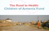 The Road to Health: Children of Armenia Fund. Overview Common health conditions in villages Intervention, Prevention,  Treatment Hopes for the future.