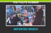 REPORTED SPEECH REPORTED SPEECH THE POLITE ROBBER THE POLITE ROBBER.