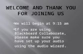 We will begin at 9:15 am  If you are using Blackboard Collaborate, please make sure you have set up your audio using the audio wizard.