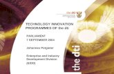 TECHNOLOGY INNOVATION PROGRAMMES OF the dti PARLIAMENT 7 SEPTEMBER 2004 Johannes Potgieter Enterprise and Industry Development Division (EIDD)