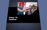 Intro To Fashion. Why Clothing? ● Clothing does more than just cover your body! ● Influences you as a consumer: ● Someone who buys and uses goods and.