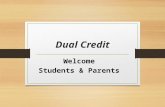 Dual Credit Welcome Students  Parents. WHAT is Dual Credit?  An ACC program that allows eligible high school students residing in the ACC service area.