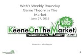 Webs Weekly Roundup Game Theory in The Market June 27, 2015 Presenter: Web Begole.