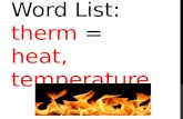 Word List: therm = heat, temperature. endothermic heated from within the body.