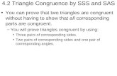 4.2 Triangle Congruence by SSS and SAS You can prove that two triangles are congruent without having to show that all corresponding parts are congruent.