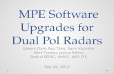 MPE Software Upgrades for Dual Pol Radars MPE Software Upgrades for Dual Pol Radars Sep 19, 2012 1 Edward Clark, Paul Tilles, David Kitzmiller Mark Fenbers,