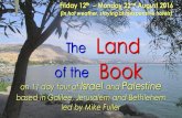 Book The Land of the an 11 day tour of Israel and Palestine based in Galilee, Jerusalem and Bethlehem led by Mike Fuller Friday 12 th  Monday 22 nd August.
