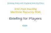 Seeking Entry with Expired Security Pass XYZ Port Facility Maritime Security Drill Briefing for Players date.