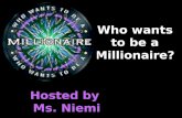 Who wants to be a Millionaire? Hosted by Ms. Niemi.
