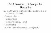Software Lifecycle Models A software lifecycle model is a standardised format for planning organising, and running a new development project.