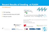 Jrn Bdewadt Recent Results of Seeding at FLASH Supported by BMBF under contract 05K13GU4 and 05K13PE3 DFG GrK 1355 Joachim Herz Stiftung Helmholtz Accelererator.