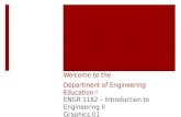 Welcome to the a Department of Engineering Education ! ENGR 1182  Introduction to Engineering II Graphics 01.
