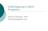 Child Spacing in MCH Programs Harriet Stanley, PhD