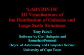 LABYRINTH 3D Visualisations of the Distribution of Galaxies and Large-Scale Structures Tony Fairall Software by Carl Hultquist and SameshamPerumal Depts.