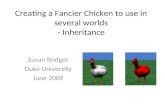 Creating a Fancier Chicken to use in several worlds - Inheritance Susan Rodger Duke University June 2009.