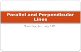 Tuesday, January 18 th Parallel and Perpendicular Lines.