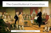 The Constitutional Convention The Delegates Gather at Philadelphia.