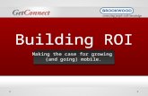 Building ROI Making the case for growing (and going) mobile.