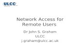 Network Access for Remote Users Dr John S. Graham ULCC