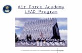 Air Force Academy LEAD Program. Overview  What is the LEAD Program  LEAD is an application/nomination vehicle for airmen, through their CCs, to apply.
