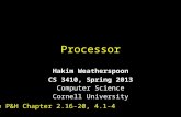 Processor Hakim Weatherspoon CS 3410, Spring 2013 Computer Science Cornell University See P&H Chapter…
