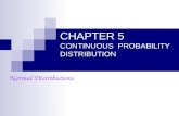 CHAPTER 5 CONTINUOUS PROBABILITY DISTRIBUTION Normal Distributions.