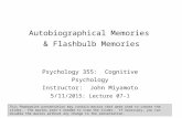 Autobiographical Memories & Flashbulb Memories Psychology 355: Cognitive Psychology Instructor: John…