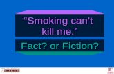 “Smoking can’t kill me.” Fact? or Fiction?. The Risk of ONE Cigarette The Tobacco Atlas, WHO.