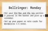 Bellringer: Monday Put your Old Man and the Sea section 2 journal in the basket and pick up a calendar.…