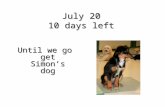 July 20 10 days left Until we go get Simon’s dog.