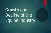 Growth and Decline of the Equine Industry. Objectives: Discuss the rise, decline and rise of the equine…