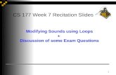 1 CS 177 Week 7 Recitation Slides Modifying Sounds using Loops + Discussion of some Exam Questions.