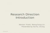 Research Direction Introduction Advisor: Frank, Yeong-Sung Lin Presented by Hui-Yu, Chung 2011/11/22.