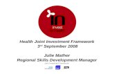 Health Joint Investment Framework 3 rd September 2008 Julie Mather Regional Skills Development Manager.