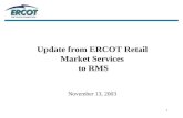 1 Update from ERCOT Retail Market Services to RMS November 13, 2003.