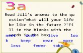 Read Jill's answer to the question"what will your life be like in the future ?"Fill in the blanks with…