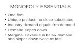 MONOPOLY ESSENTIALS One firm Unique product: no close substitutes Industry demand equals firm demand…