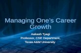 Managing One’s Career Growth Aakash Tyagi Professor, CSE Department, Texas A&M University.
