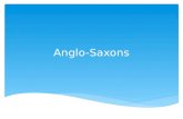 Anglo-Saxons. WHO WERE THE ANGLO-SAXONS They were generally farmers who lived in wooden huts. Children…
