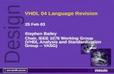 Design VHDL 04 Language Revision 25 Feb 03 Stephen Bailey Chair, IEEE 1076 Working Group (VHDL Analysis…