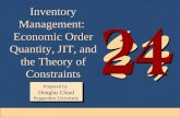 24-1 Inventory Management: Economic Order Quantity, JIT, and the Theory of Constraints Prepared by Douglas…