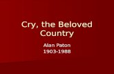 Cry, the Beloved Country Alan Paton 1903-1988. Author’s Background Born in Pietermaritzburg in the…