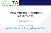 1 West Midlands Transport Governance 30 March 2015 Adam Harrison West Midlands ITA Policy & Strategy…